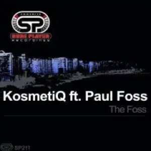 KosmetiQ - The Foss (Original Mix) ft. Paul Foss
